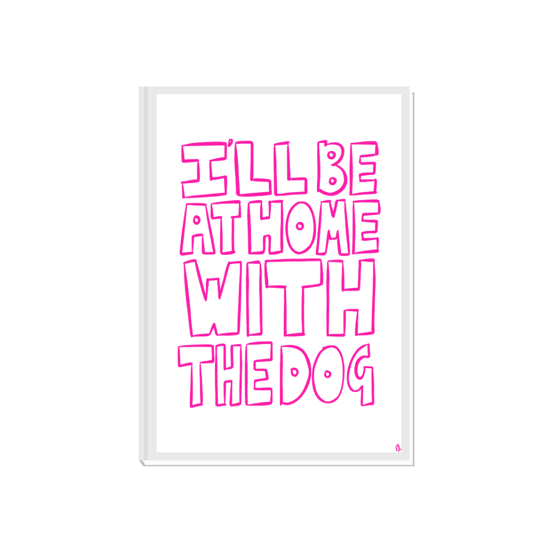 I'll Be At Home With The Dog | Hand Drawn Typographic Slogan Pink Pet Print