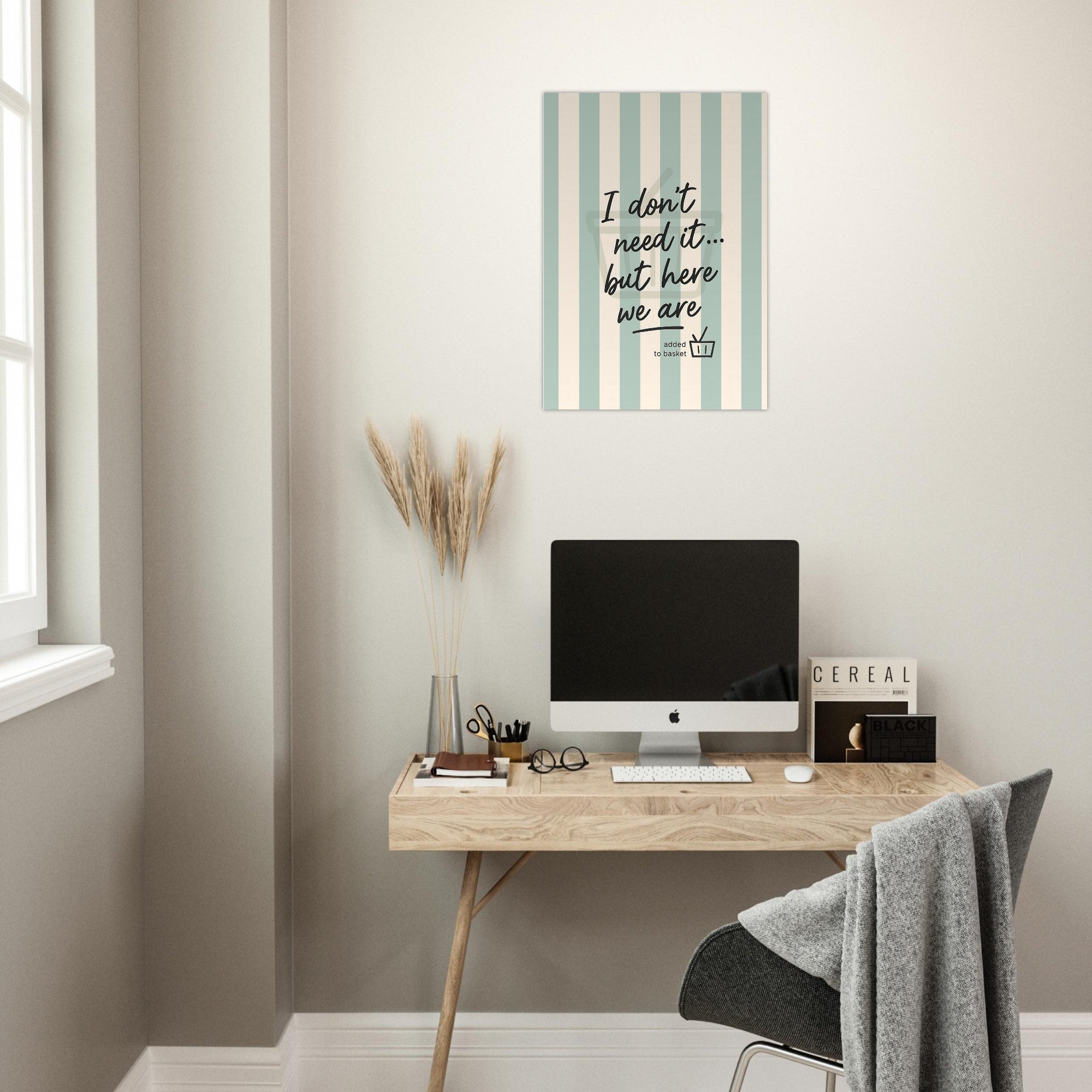 I Don’t Need It But Here We Are – Inspirational Wall Art Poster – Motivational Home Decor