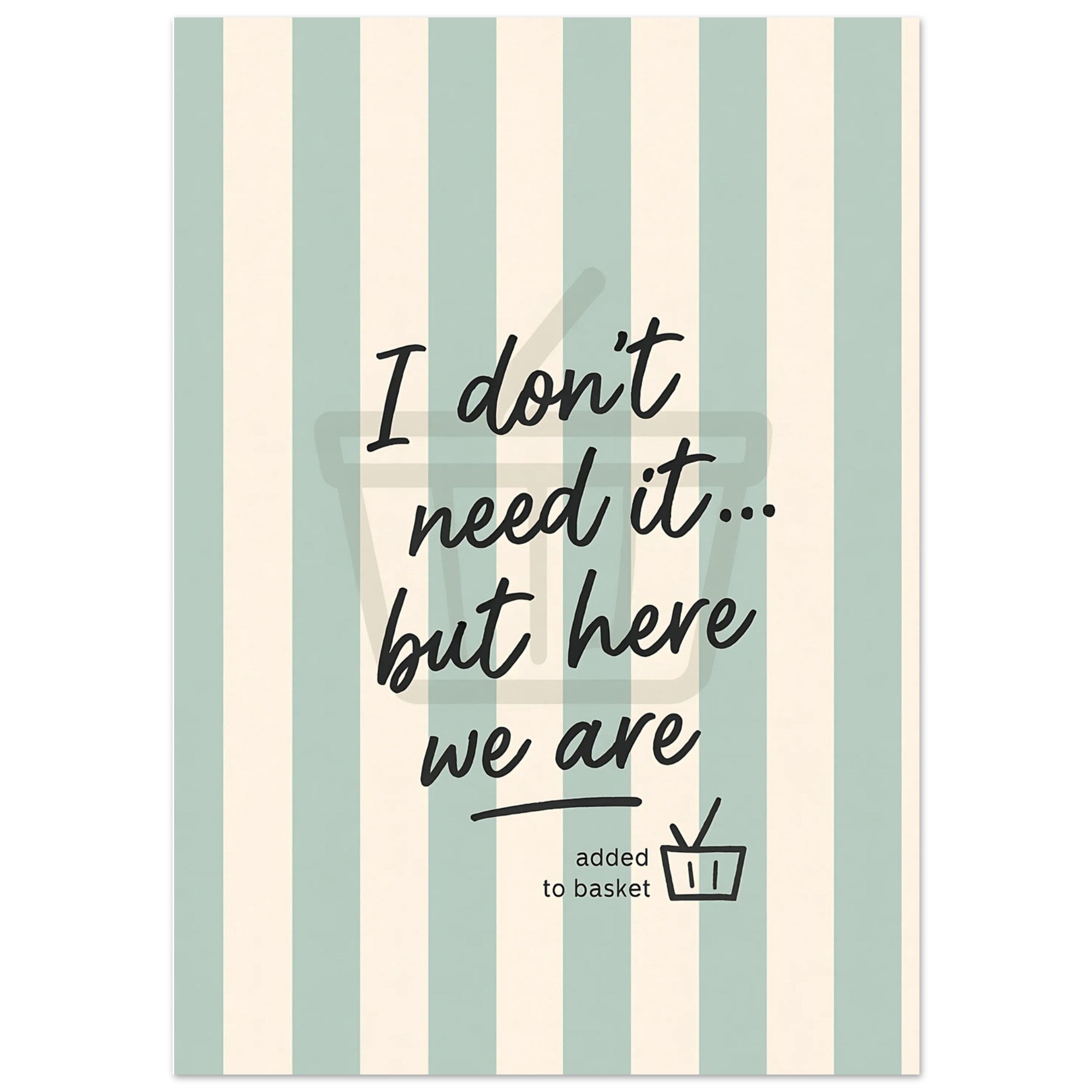 I Don’t Need It But Here We Are – Inspirational Wall Art Poster – Motivational Home Decor