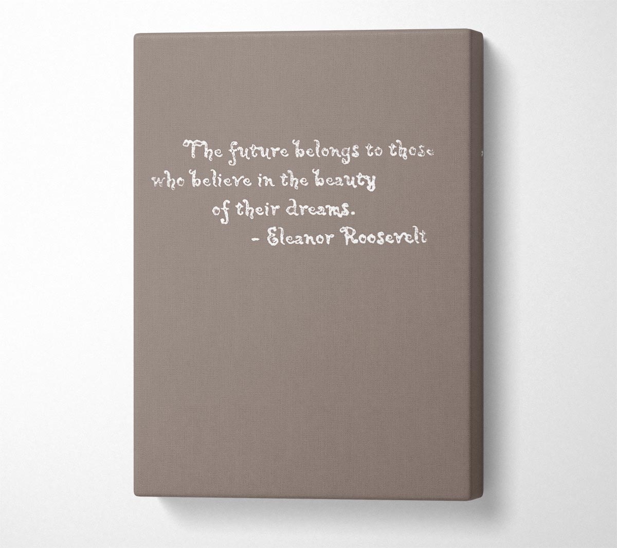 Famous Quote Eleanor Roosevelt The Future Belongs To Those Beige Canvas Wall Art