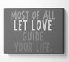 Love Quote Most Of All Let Love Guide Your Life Grey Canvas Wall Art