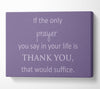 Home Quote If The Only Prayer You Say In Your Life Lilac Canvas Wall Art