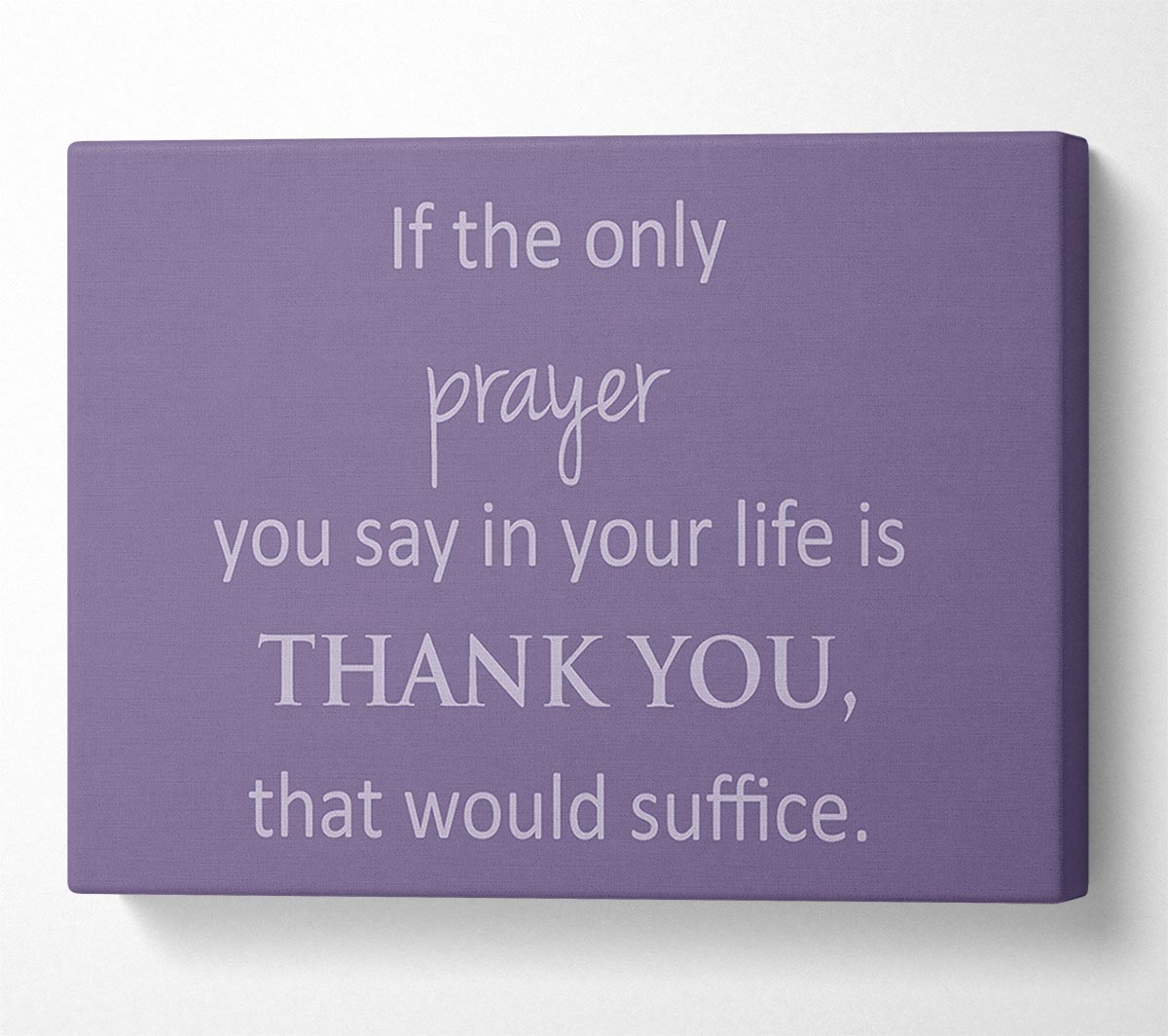 Home Quote If The Only Prayer You Say In Your Life Lilac Canvas Wall Art