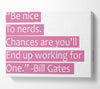 Funny Quote Bill Gates Be Nice To Nerds Pink Canvas Wall Art