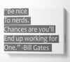 Funny Quote Bill Gates Be Nice To Nerds Grey Canvas Wall Art
