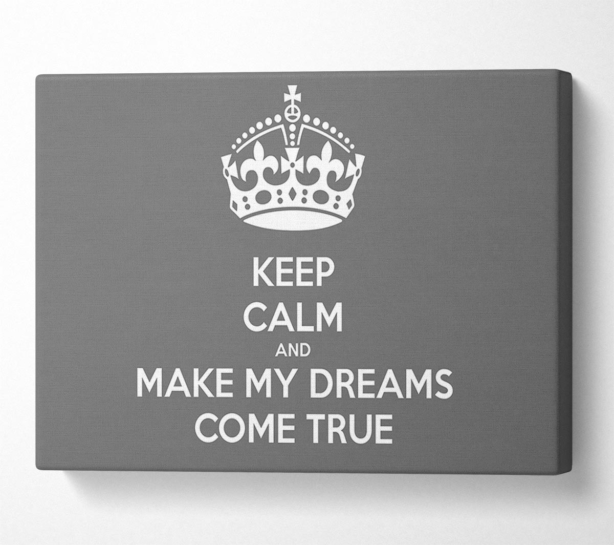Keep Calm Make Your Dreams Come True Grey Canvas Wall Art