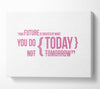 Motivational Quote Your Future Is Created By What You Do Pink Canvas Wall Art