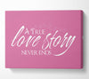 Love Quote A True Love Story Never Ends Pink Canvas Wall Art