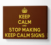 Keep Calm Stop Making Canvas Wall Art