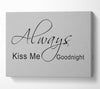 Love Quote Always Kiss Me Goodnight 2 Grey Canvas Wall Art
