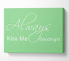 Love Quote Always Kiss Me Goodnight 2 Green Canvas Wall Art