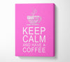 Kitchen Quote Keep Calm And Have A Coffee Vivid Pink Canvas Wall Art