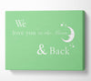 Nursery Quote We Love You To The Moon And Back 2 Green Canvas Wall Art
