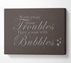 Bathroom Quote Wash Away Those Troubles Bubbles Chocolate Canvas Wall Art