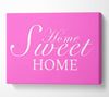 Home Quote Home Sweet Home Vivid Pink Canvas Wall Art