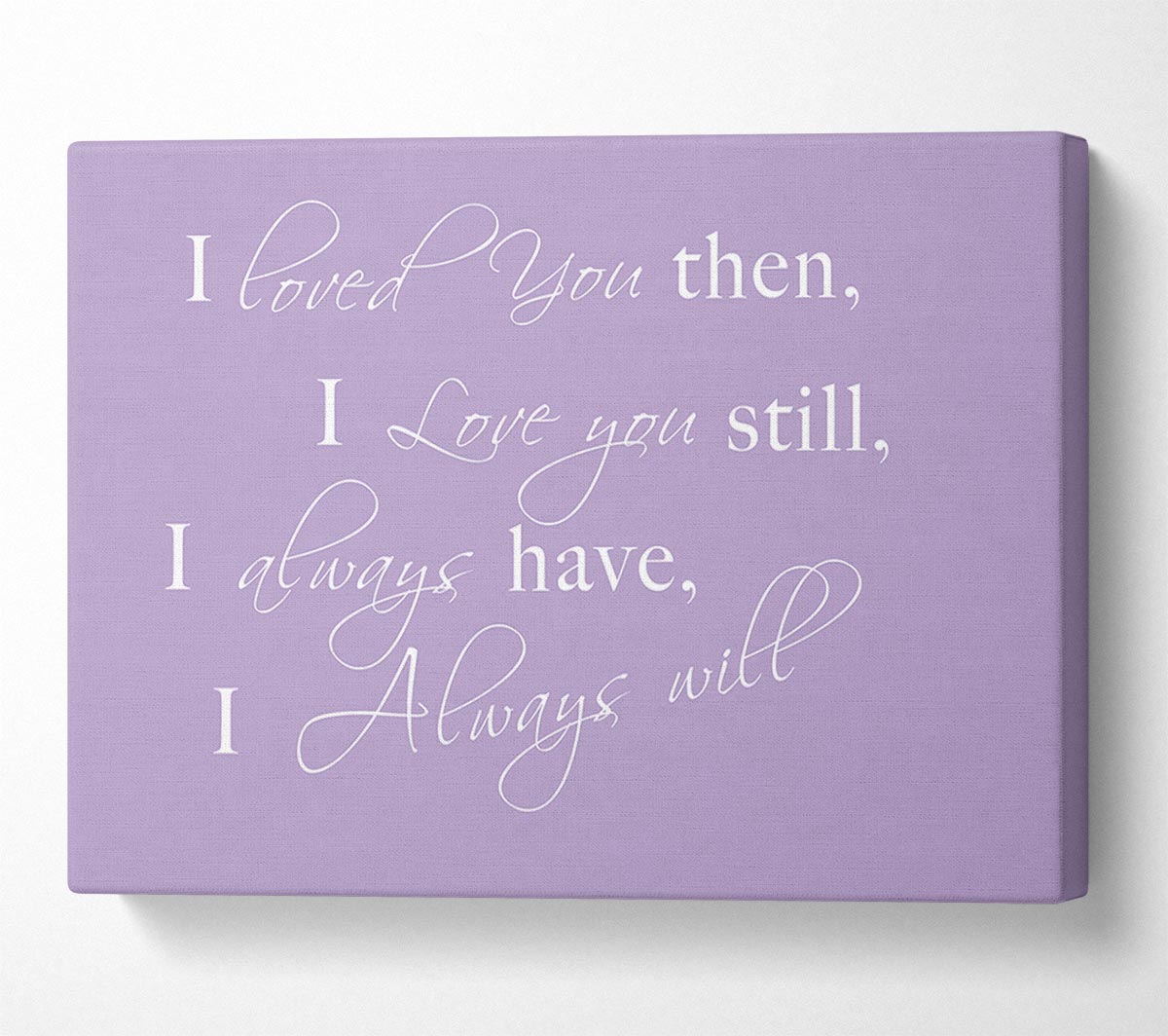 Love Quote I Loved You Then I Love You Still Lilac Canvas Wall Art