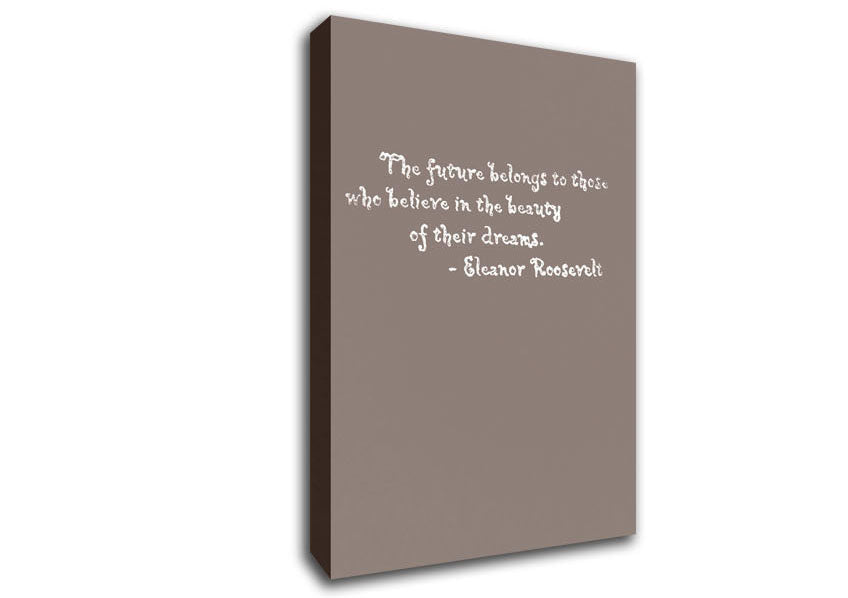 Famous Quote Eleanor Roosevelt The Future Belongs To Those Beige Canvas Wall Art