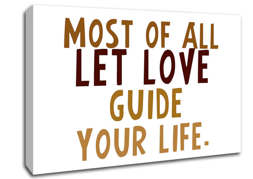 Love Quote Most Of All Let Love Guide Your Life Canvas Wall Art