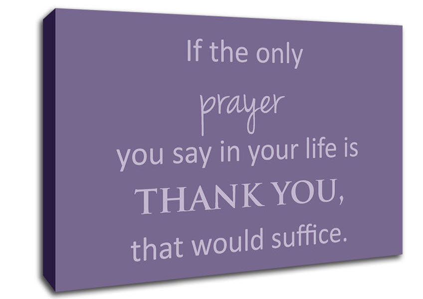 Home Quote If The Only Prayer You Say In Your Life Lilac Canvas Wall Art