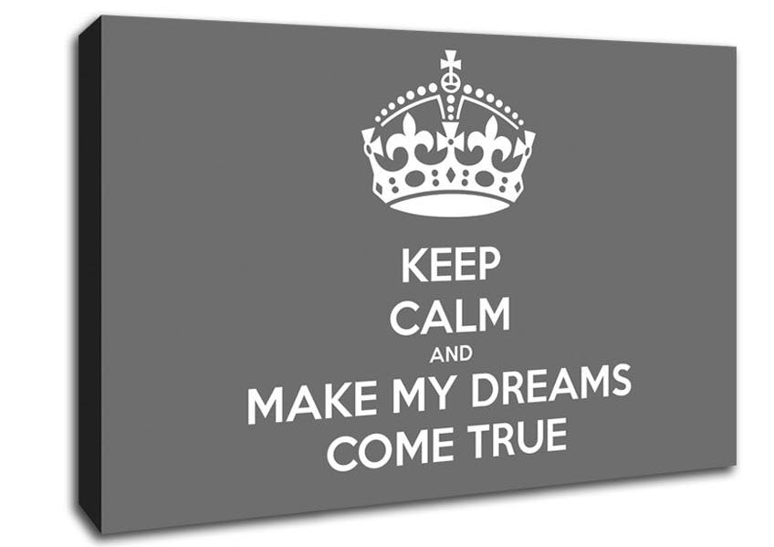 Keep Calm Make Your Dreams Come True Grey Canvas Wall Art