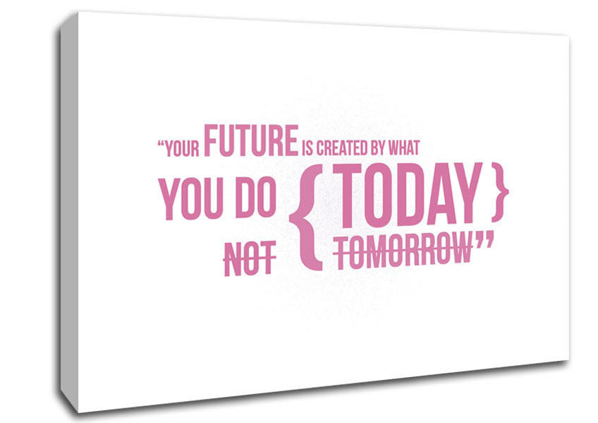 Motivational Quote Your Future Is Created By What You Do Pink Canvas Wall Art