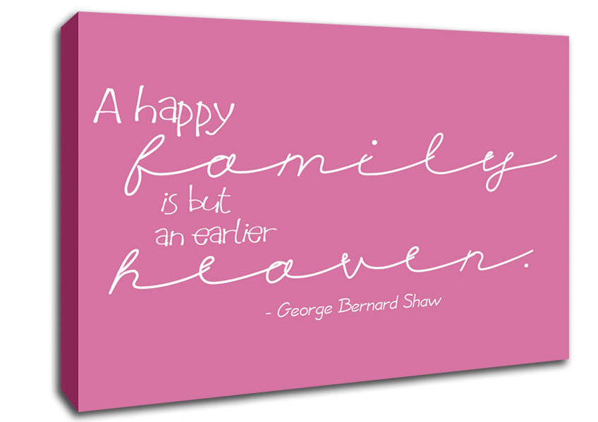 Famous Quote George Bernard Shaw A Happy Family Pink Canvas Wall Art