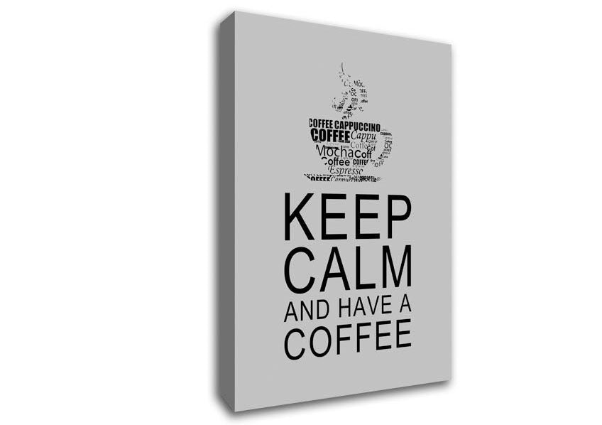 Kitchen Quote Keep Calm And Have A Coffee Grey Canvas Wall Art