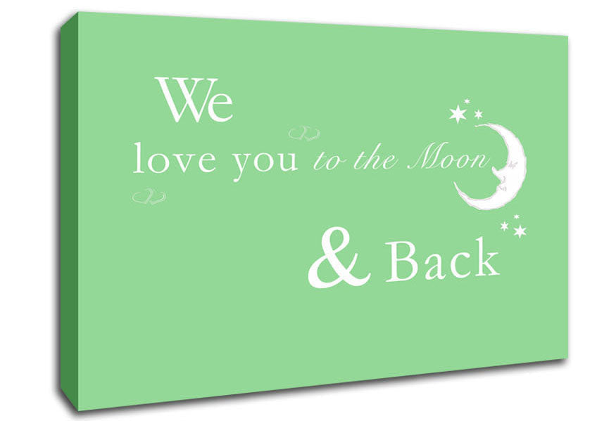 Nursery Quote We Love You To The Moon And Back 2 Green Canvas Wall Art