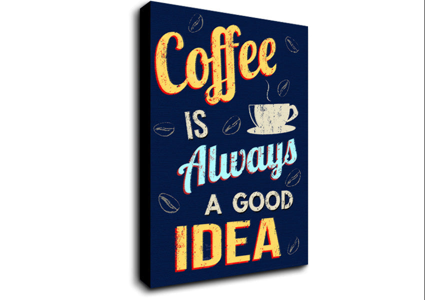 Coffee Is Always A Good Idea Canvas Wall Art