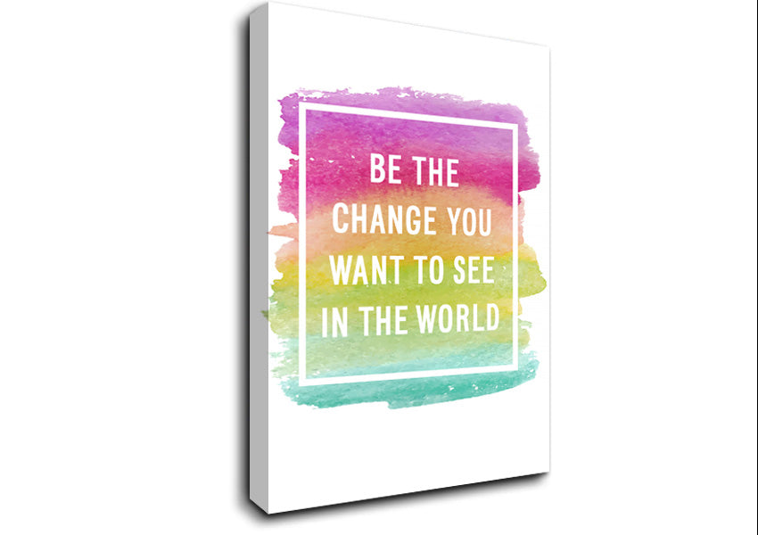 Be The Change You Want To See Canvas Wall Art