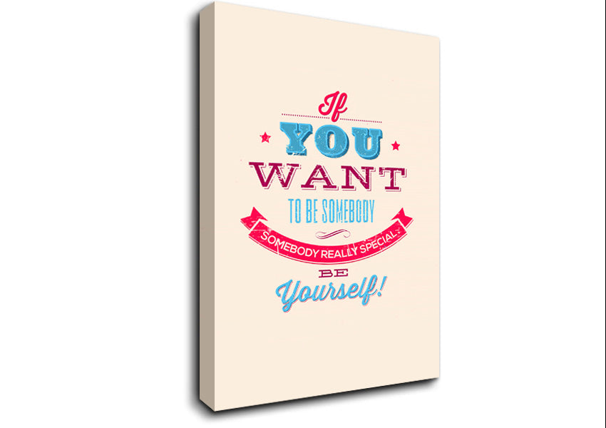 If You Want To Be Somebody Canvas Wall Art