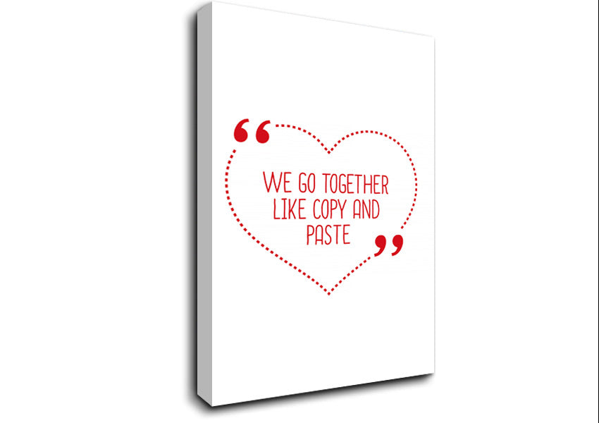 We Go Together Like Copy And Paste Canvas Wall Art