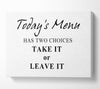 Kitchen Quote Todays Menu Has Two Choices White Canvas Wall Art