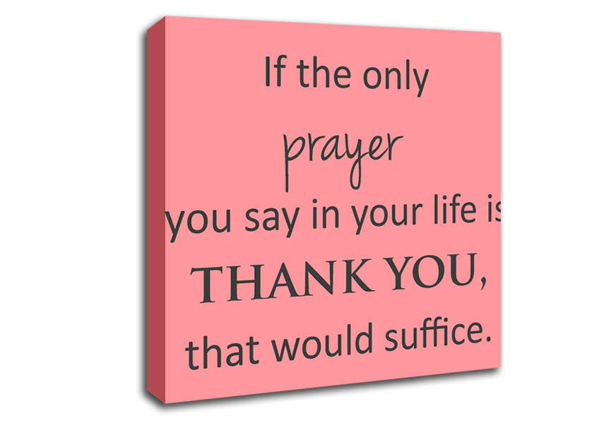 Home Quote If The Only Prayer You Say In Your Life Canvas Wall Art