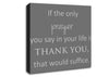 Home Quote If The Only Prayer You Say In Your Life Grey Canvas Wall Art