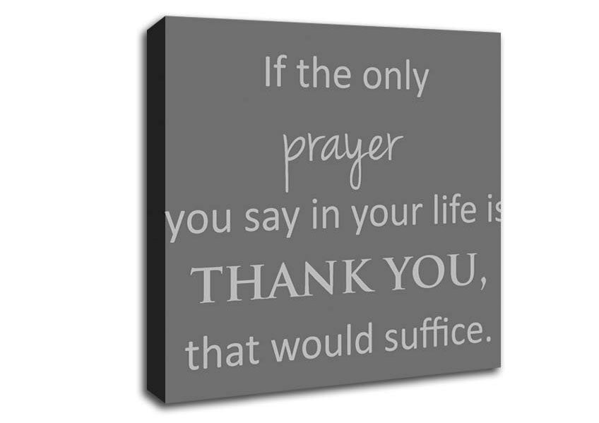 Home Quote If The Only Prayer You Say In Your Life Grey Canvas Wall Art