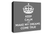 Keep Calm Make Your Dreams Come True Grey Canvas Wall Art