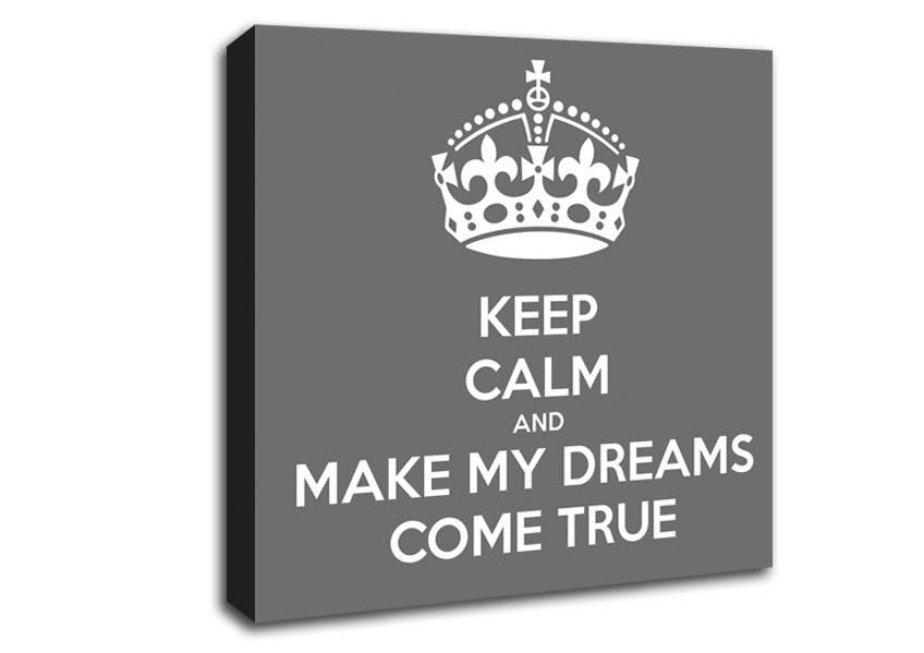 Keep Calm Make Your Dreams Come True Grey Canvas Wall Art