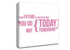 Motivational Quote Your Future Is Created By What You Do Pink Canvas Wall Art