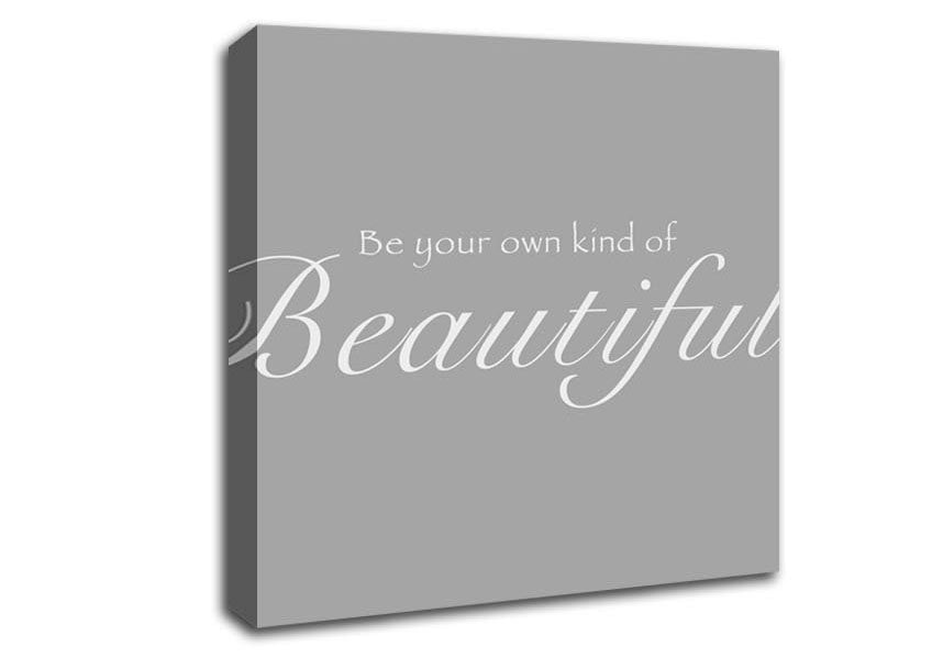 Be Your Own Kind Of Beautiful Grey White Canvas Wall Art