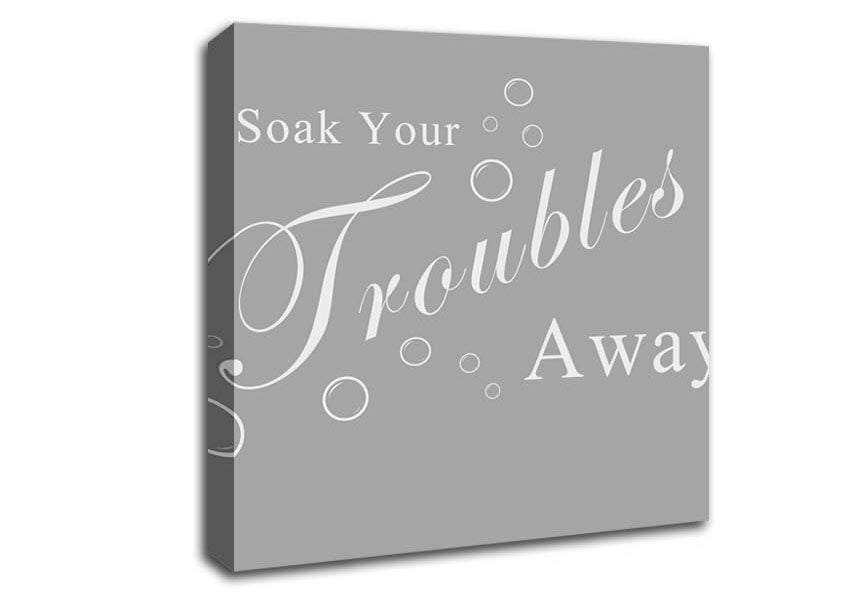Bathroom Quote Soak Your Troubles Away Grey White Canvas Wall Art