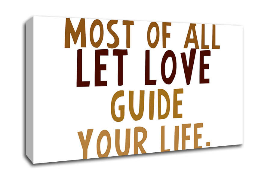 Love Quote Most Of All Let Love Guide Your Life Canvas Wall Art