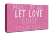 Love Quote Most Of All Let Love Guide Your Life Pink Canvas Wall Art