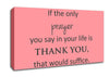 Home Quote If The Only Prayer You Say In Your Life Canvas Wall Art