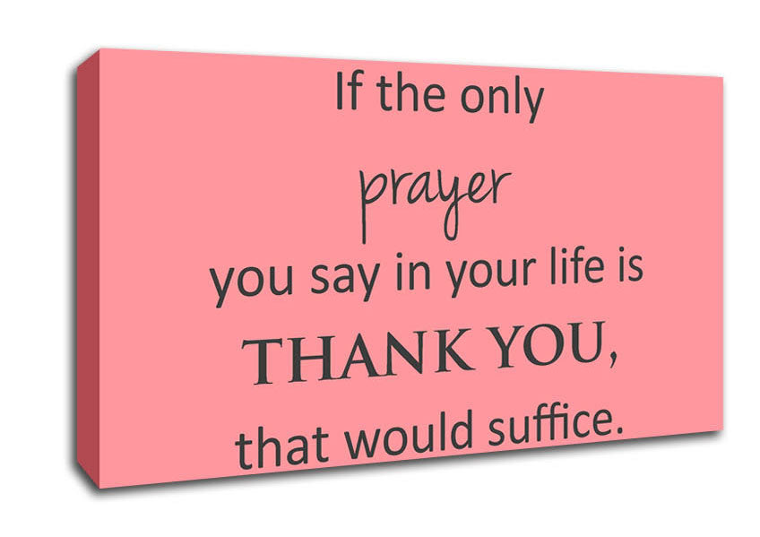 Home Quote If The Only Prayer You Say In Your Life Canvas Wall Art