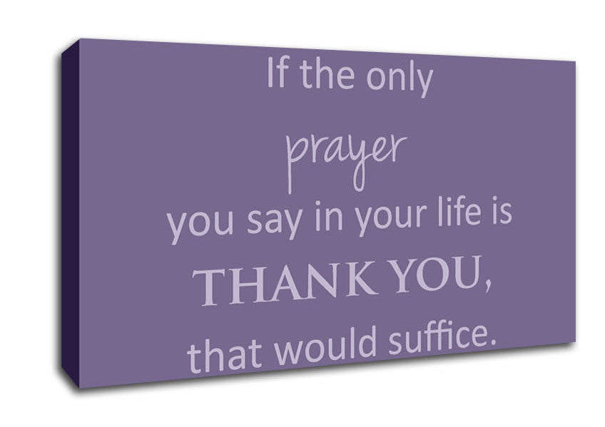 Home Quote If The Only Prayer You Say In Your Life Lilac Canvas Wall Art