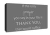 Home Quote If The Only Prayer You Say In Your Life Grey Canvas Wall Art