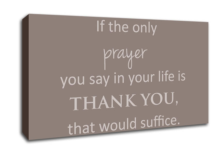 Home Quote If The Only Prayer You Say In Your Life Beige Canvas Wall Art