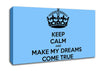 Keep Calm Make Your Dreams Come True Canvas Wall Art