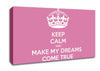 Keep Calm Make Your Dreams Come True Pink Canvas Wall Art